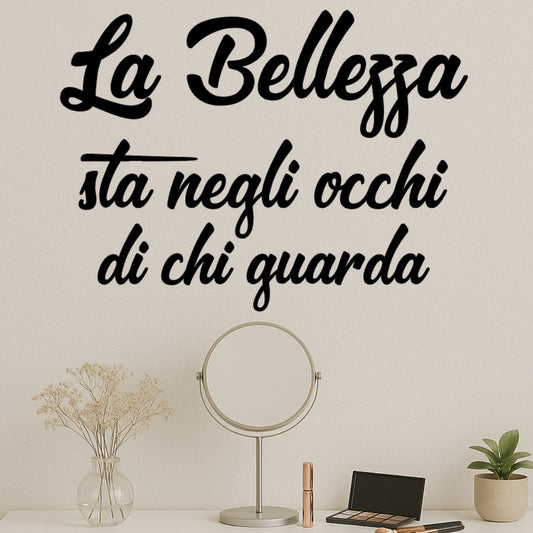 Adesivo Murale LA BELLEZZA STA NEGLI OCCHI DI CHI GUARDA