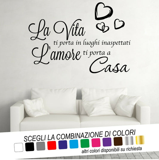 Adesivo Murale LA VITA TI PORTA IN LUOGHI INASPETTATI L'AMORE TI PORTA A CASA CUORI - tarasartigrafiche