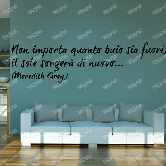 Adesivo Murale NON IMPORTA QUANTO BUIO SIA FUORI (Meredith Grey) - tarasartigrafiche